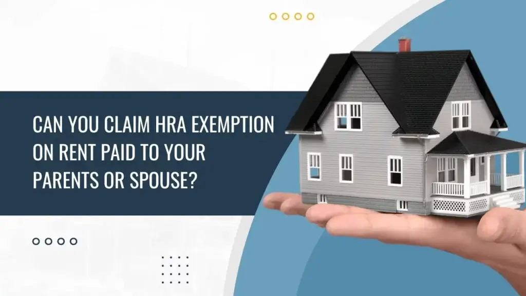 Can You Claim HRA Exemption on Rent Paid to your parents or spouses